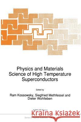 Physics and Materials Science of High Temperature Superconductors R. Kossowsky Siegfried Methfessel Dieter Wohlleben 9789401067508 Springer