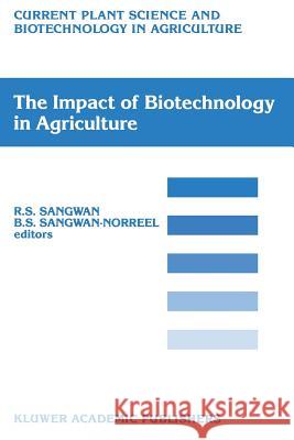 The Impact of Biotechnology on Agriculture: Proceedings of the International Conference: “The Meeting Point Between Fundamental and Applied in vitro Culture Research”, held at Amiens (France), July 10 Rajbir S. Sangwan, B.S. Sangwan-Norreel 9789401067522 Springer