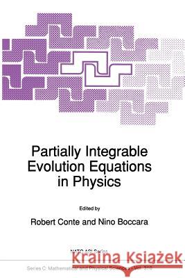 Partially Integrable Evolution Equations in Physics R. Conte N. Boccara 9789401067546