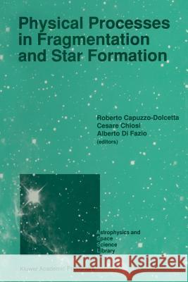 Physical Processes in Fragmentation and Star Formation: Proceedings of the Workshop on 'Physical Processes in Fragmentation and Star Formation', Held Capuzzo-Dolcetta, Roberto 9789401067607 Springer