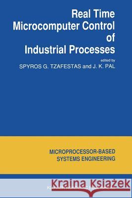 Real Time Microcomputer Control of Industrial Processes S. G. Tzafestas J. K. Pal 9789401067614 Springer