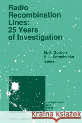Radio Recombination Lines: 25 Years of Investigation: Proceeding of the 125th Colloquium of the International Astronomical Union, Held in Puschino, U. Gordon, M. a. 9789401067683 Springer