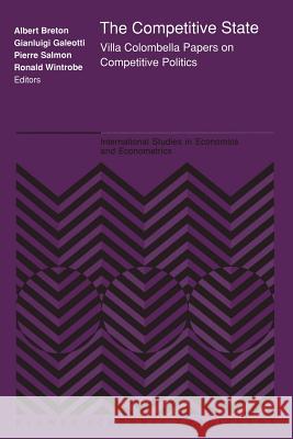 The Competitive State: Villa Colombella Papers on Competitive Politics Breton, Alb 9789401067751 Springer