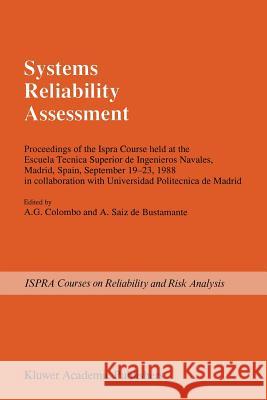 Systems Reliability Assessment: Proceedings of the Ispra Course Held at the Escuela Tecnica Superior de Ingenieros Navales, Madrid, Spain, September 1 Colombo, A. G. 9789401067775