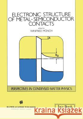 Electronic Structure of Metal-Semiconductor Contacts Winfried Monch 9789401067805 Springer