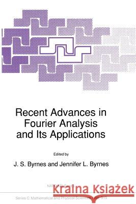 Recent Advances in Fourier Analysis and Its Applications J. S. Byrnes 9789401067843 Springer