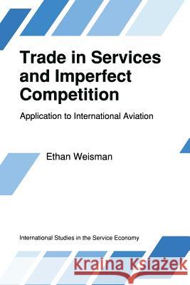 Trade in Services and Imperfect Competition: Application to International Aviation Weisman, E. 9789401067867 Springer