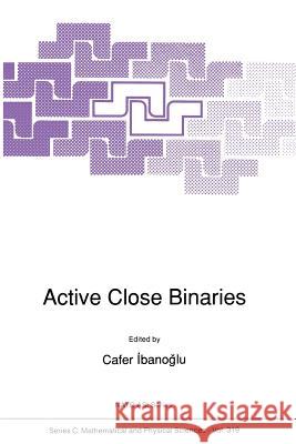 Active Close Binaries Cafer Ibanogammalu 9789401067904 Springer