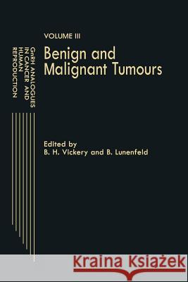 Gnrh Analogues in Cancer and Human Reproduction: Volume III Benign and Malignant Tumours Vickery, B. H. 9789401068109 Springer