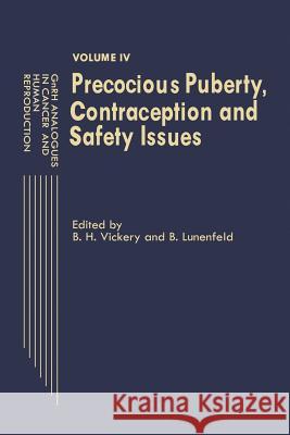 Gnrh Analogues in Cancer and Human Reproduction: Volume IV Precocious Puberty, Contraception and Safety Issues Vickery, B. H. 9789401068116 Springer