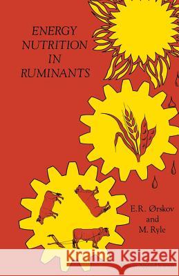 Energy Nutrition in Ruminants E.R. Orskov 9789401068239 Springer