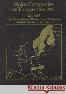 Major Companies of Europe 1990/91 Volume 3: Major Companies of Western Europe Outside the European Economic Community Whiteside, R. M. 9789401068475 Springer