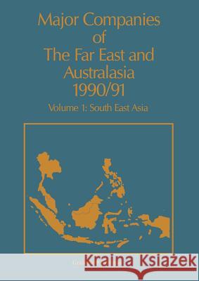 Major Companies of the Far East and Australasia 1990/91: Volume 1: South East Asia Carr, J. 9789401068499 Springer