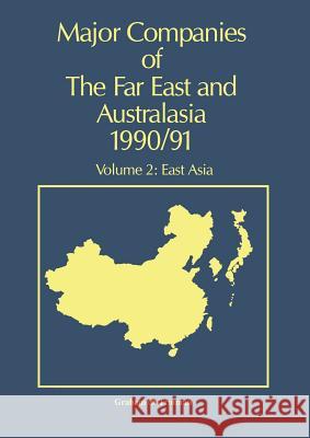 Major Companies of the Far East and Australasia 1990/91: Volume 2: East Asia Carr, J. 9789401068505 Springer