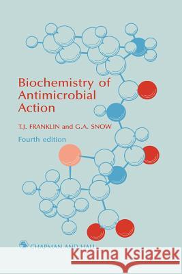 Biochemistry of Antimicrobial Action T. J. Franklin 9789401068574 Springer