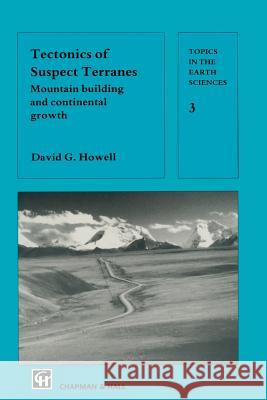 Tectonics of Suspect Terranes: Mountain Building and Continental Growth Howell, D. G. 9789401068581 Springer