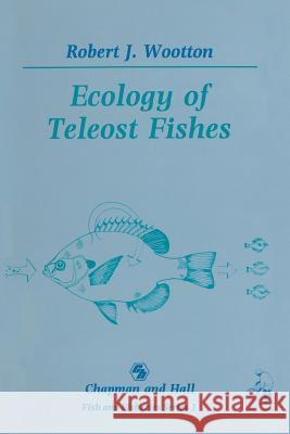 Ecology of Teleost Fishes Robert J. Wootton 9789401068598 Springer