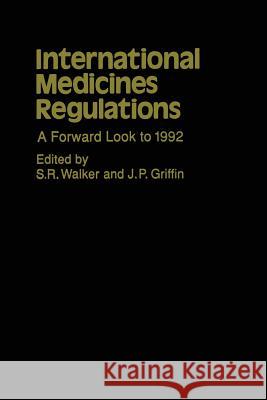 International Medicines Regulations: A Forward Look to 1992 Walker, S. R. 9789401068734 Springer