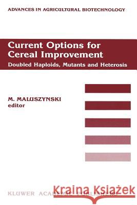 Current Options for Cereal Improvement: Doubled Haploids, Mutants and Heterosis Proceedings of the First FAO/IAEA Research Co-ordination Meeting on “Use of Induced Mutations in Connection with Haploid M. Maluszynski 9789401068901 Springer
