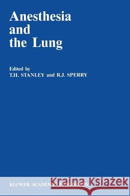 Anesthesia and the Lung T. H. Stanley R. J. Sperry 9789401068932 Springer
