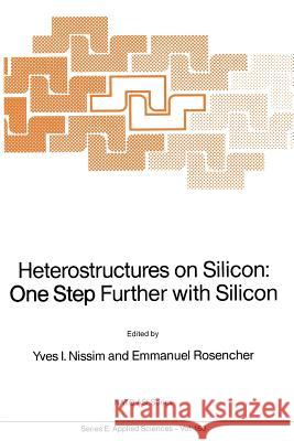 Heterostructures on Silicon: One Step Further with Silicon Y. Nissim Emmanuel Rosencher 9789401069007 Springer