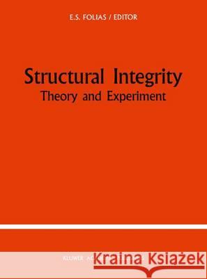 Structural Integrity: Theory and Experiment Folias, E. S. 9789401069069