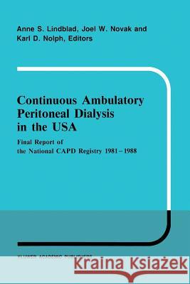 Continuous Ambulatory Peritoneal Dialysis in the USA: Final Report of the National Capd Registry 1981-1988 Lindblad, A. S. 9789401069083 Springer