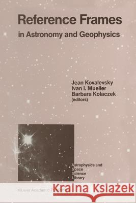 Reference Frames: In Astronomy and Geophysics Kovalevsky, Jean 9789401069090 Springer