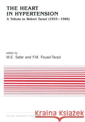 The Heart in Hypertension: A Tribute to Robert Tarazi (1925-1986) Safar, Michel Emile 9789401069137