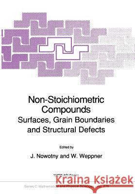 Non-Stoichiometric Compounds: Surfaces, Grain Boundaries and Structural Defects Nowotny, J. 9789401069144 Springer