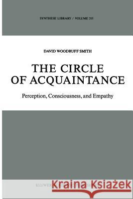 The Circle of Acquaintance: Perception, Consciousness, and Empathy Smith, D. W. 9789401069229 Springer