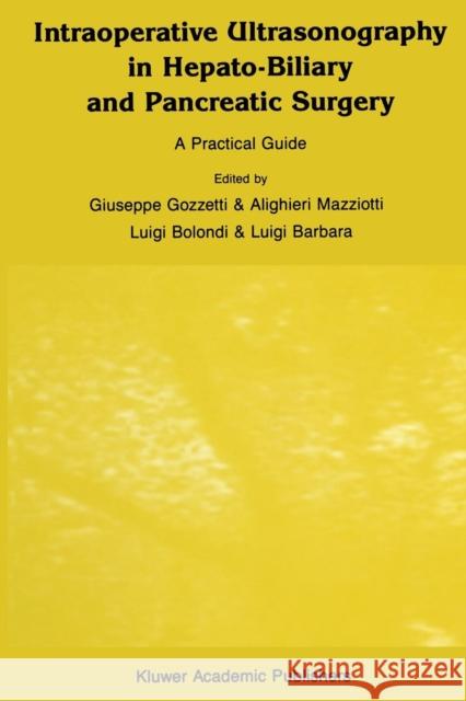 Intraoperative Ultrasonography in Hepato-Biliary and Pancreatic Surgery: A Practical Guide Chapuis, Y. 9789401069243 Springer