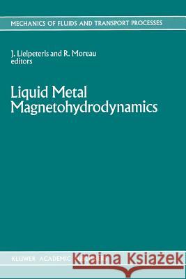 Liquid Metal Magnetohydrodynamics J. J. Lielpeteris R. J. Moreau 9789401069397 Springer