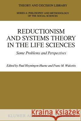Reductionism and Systems Theory in the Life Sciences: Some Problems and Perspectives Hoyningen-Huene, Paul 9789401069410