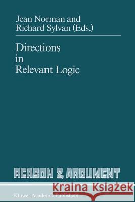 Directions in Relevant Logic J. Norman R. Sylvan 9789401069427 Springer