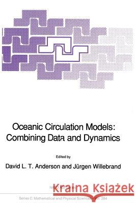 Oceanic Circulation Models: Combining Data and Dynamics D. L. T. Anderson J. Willebrand 9789401069465