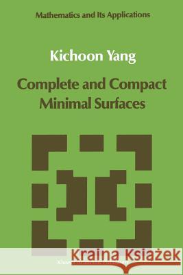 Complete and Compact Minimal Surfaces Kichoon Yang 9789401069472 Springer