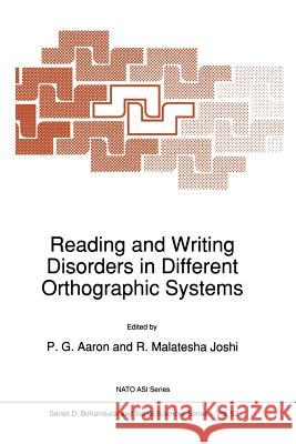 Reading and Writing Disorders in Different Orthographic Systems P. G. Aaron R. M. Joshi 9789401069601 Springer
