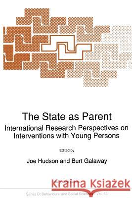 The State as Parent: International Research Perspectives on Interventions with Young Persons Joe Hudson, Burt Galaway 9789401069656