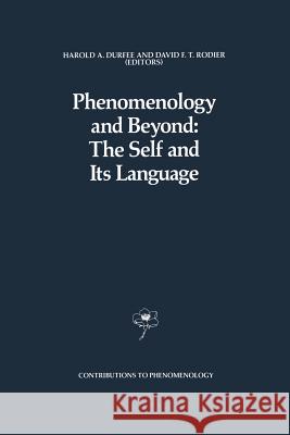 Phenomenology and Beyond: The Self and Its Language H. a. Durfee David F. T. Rodier 9789401069663 Springer