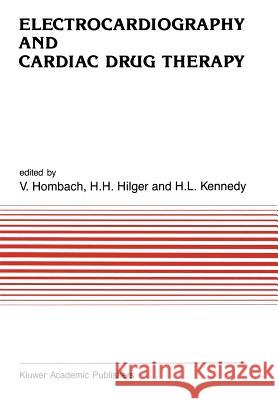 Electrocardiography and Cardiac Drug Therapy Vinzenz Hombach H. H. Hilger H. Kennedy 9789401069762 Springer