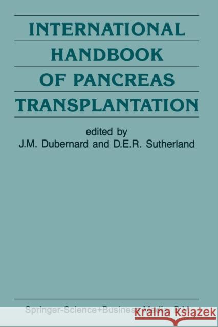 International Handbook of Pancreas Transplantation J. -M Dubernard D. E. Sutherland 9789401069779