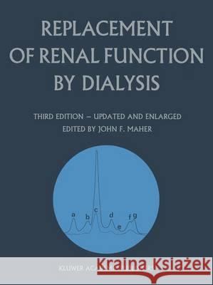 Replacement of Renal Function by Dialysis: A Textbook of Dialysis Maher, J. F. 9789401069793 Springer