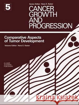 Comparative Aspects of Tumor Development Hans E. Kaiser (University of Maryland)   9789401069816 Springer