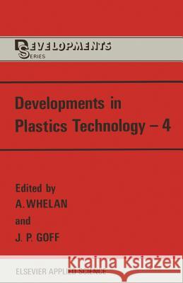 Developments in Plastics Technology--4 Whelan, A. 9789401069861
