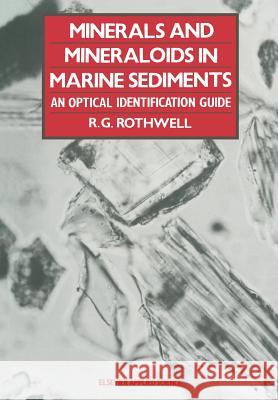 Minerals and Mineraloids in Marine Sediments: An Optical Identification Guide Rothwell, R. G. 9789401070027 Springer