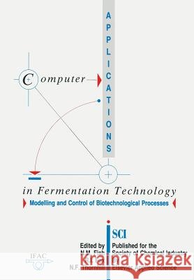 Computer Applications in Fermentation Technology: Modelling and Control of Biotechnological Processes N. M. Fish 9789401070065