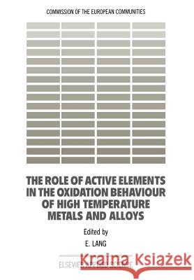 The Role of Active Elements in the Oxidation Behaviour of High Temperature Metals and Alloys E. Lang 9789401070096
