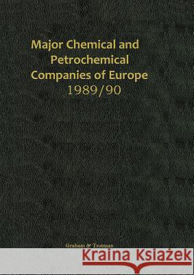 Major Chemical and Petrochemical Companies of Europe 1989/90 R. M. Whiteside 9789401070140 Springer