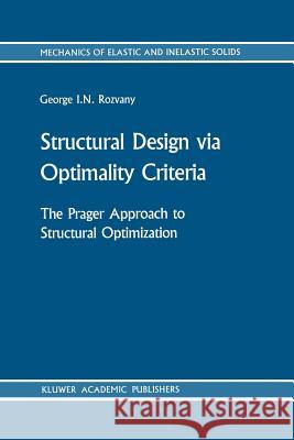 Structural Design Via Optimality Criteria: The Prager Approach to Structural Optimization Rozvany, George I. N. 9789401070164 Springer